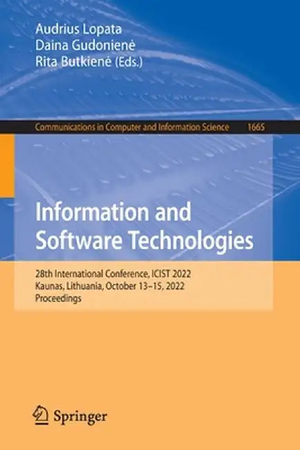 Information and Software Technologies: 28th International Conference, Icist 2022, Kaunas, Lithuania, October 13-15, 2022, Proceedings by Audrius Lopata