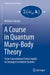 A Course in Quantum Many-Body Theory: From Conventional Fermi Liquids to Strongly Correlated Systems by Michele Fabrizio