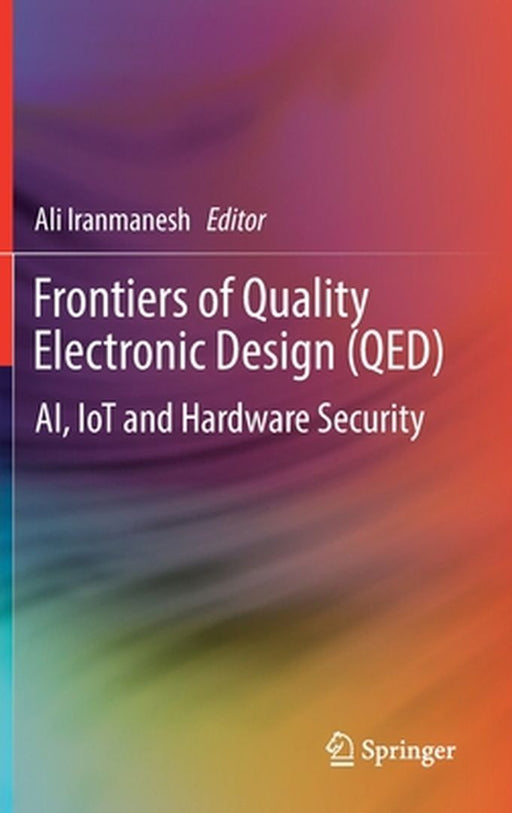 Frontiers of Quality Electronic Design (QED): AI IoT and Hardware Security by Iranmanesh