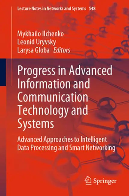 Progress in Advanced Information and Communication Technology and Systems: Advanced Approaches to Intelligent Data Processing and Smart Networking by Mykhailo Ilchenko