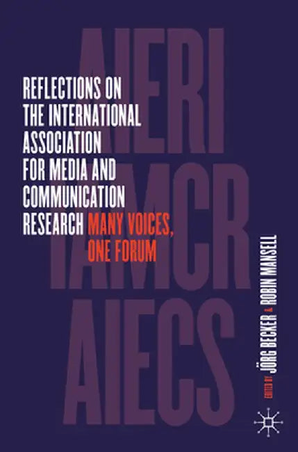 Reflections on the International Association for Media and Communication Research: Many Voices, One Forum by Jörg Becker