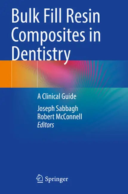 Bulk Fill Resin Composites in Dentistry: A Clinical Guide by Joseph Sabbagh