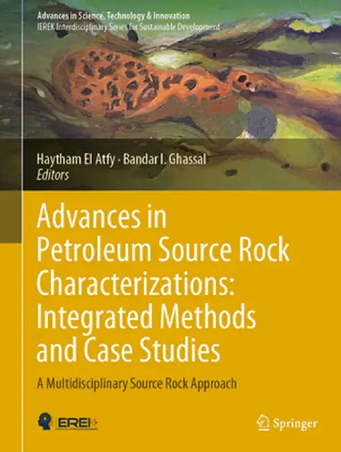 Advances in Petroleum Source Rock Characterizations: Integrated Methods and Case Studies: A Multidisciplinary Source Rock Approach by Haytham El Atfy