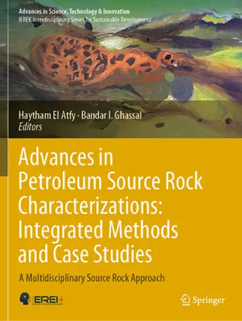 Advances in Petroleum Source Rock Characterizations: Integrated Methods and Case Studies: A Multidisciplinary Source Rock Approach by Haytham El Atfy
