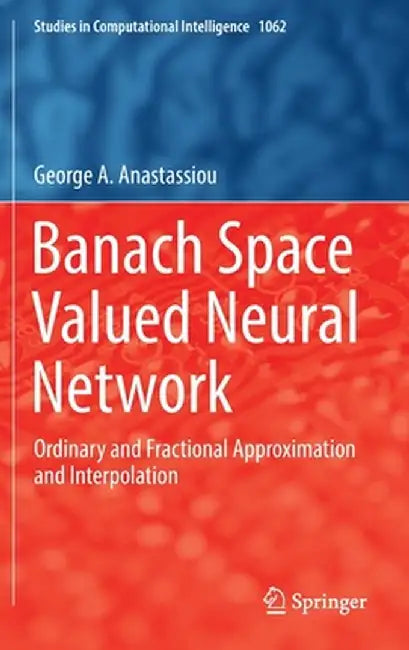 Banach Space Valued Neural Network: Ordinary and Fractional Approximation and Interpolation by George A. Anastassiou