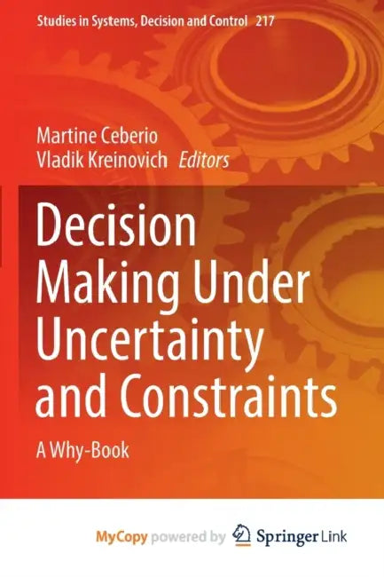 Decision Making Under Uncertainty and Constraints: A Why-Book by Martine Ceberio, Vladik Kreinovich
