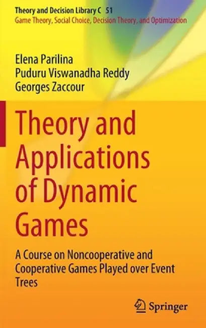 Theory and Applications of Dynamic Games: A Course on Noncooperative and Cooperative Games Played Over Event Trees by Elena Parilina