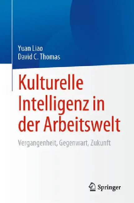 Kulturelle Intelligenz in Der Arbeitswelt: Vergangenheit, Gegenwart, Zukunft by Yuan Liao