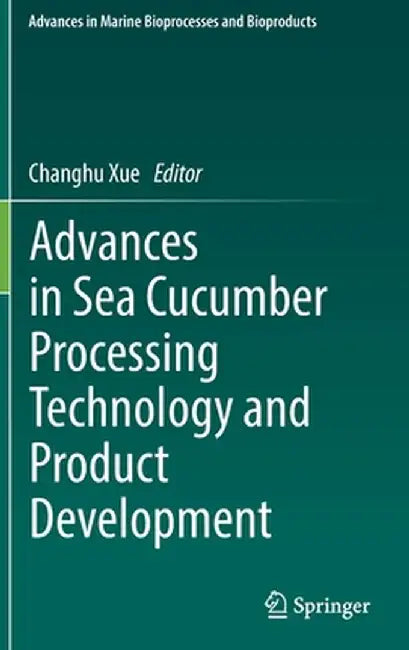 Advances in Sea Cucumber Processing Technology and Product Development by Changhu Xue