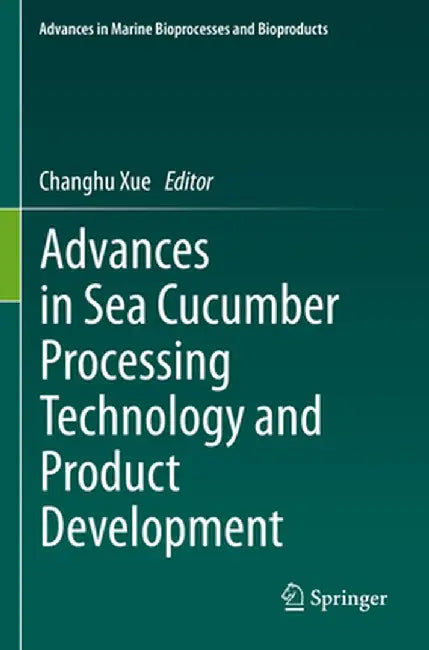Advances in Sea Cucumber Processing Technology and Product Development by Changhu Xue