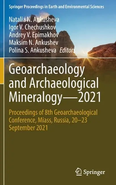 Geoarchaeology and Archaeological Mineralogy--2021: Proceedings of 8th Geoarchaeological Conference, Miass, Russia, 20-23 September 2021 by Natalia N. Ankusheva