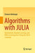 Algorithms with Julia: Optimization, Machine Learning, and Differential Equations Using the Julia Language by Clemens Heitzinger