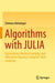 Algorithms with Julia: Optimization, Machine Learning, and Differential Equations Using the Julia Language by Clemens Heitzinger