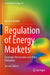 Regulation of Energy Markets: Economic Mechanisms and Policy Evaluation by Machiel Mulder