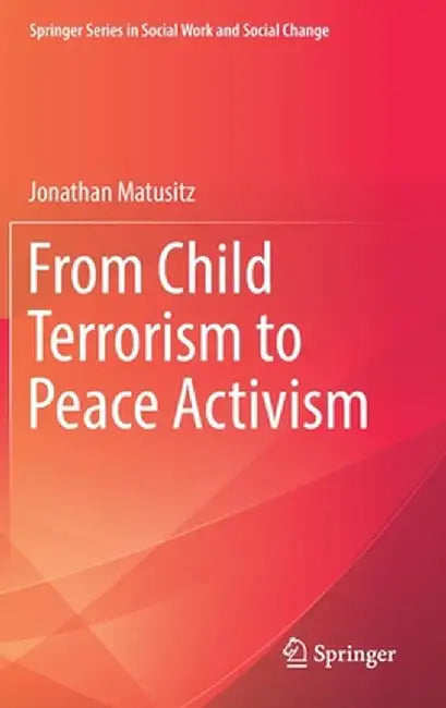 From Child Terrorism to Peace Activism by Jonathan Matusitz