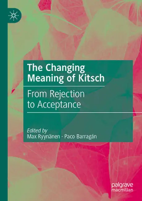 The Changing Meaning of Kitsch: From Rejection to Acceptance by Max Ryynänen