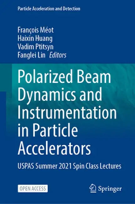 Polarized Beam Dynamics and Instrumentation in Particle Accelerators: Uspas Summer 2021 Spin Class Lectures by François Méot