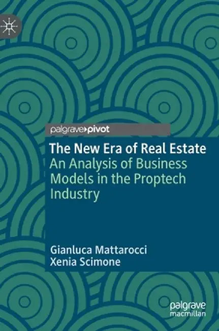 The New Era of Real Estate: An Analysis of Business Models in the Proptech Industry by Gianluca Mattarocci