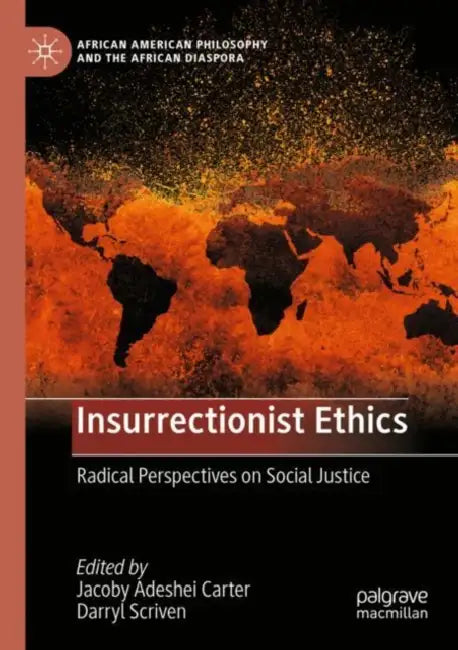 Insurrectionist Ethics: Radical Perspectives on Social Justice by Jacoby Adeshei Carter