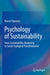 Psychology of Sustainability: From Sustainability Marketing to Social-Ecological Transformation by Marcel Hunecke