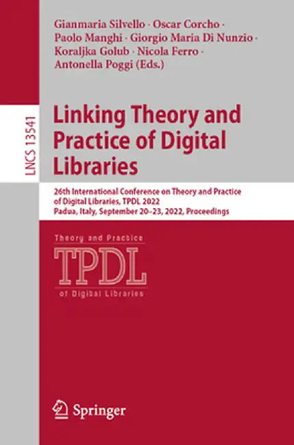 Linking Theory and Practice of Digital Libraries: 26th International Conference on Theory and Practice of Digital Libraries, Tpdl 2022, Padua, Italy, by Gianmaria Silvello