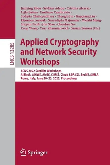 Applied Cryptography and Network Security Workshops: Acns 2022 Satellite Workshops, Aiblock, Aihws, Aiots, Cimss, Cloud S&p, Sci, Secmt, Simla, Rome, by Jianying Zhou