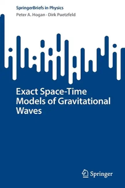 Exact Space-Time Models of Gravitational Waves by Peter A. Hogan