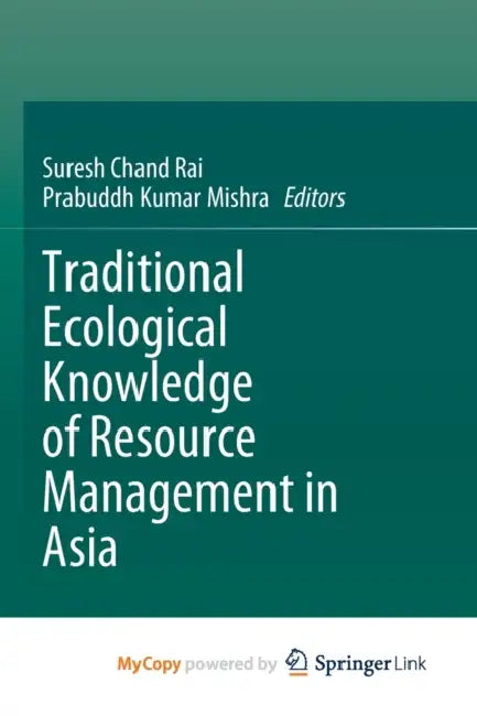 Traditional Ecological Knowledge of Resource Management in Asia by Suresh Chand Rai, Prabuddh Kumar Mishra