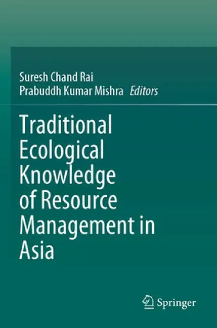 Traditional Ecological Knowledge of Resource Management in Asia by Suresh Chand Rai