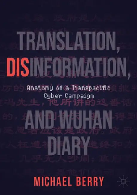 Translation, Disinformation, and Wuhan Diary: Anatomy of a Transpacific Cyber Campaign by Michael Berry