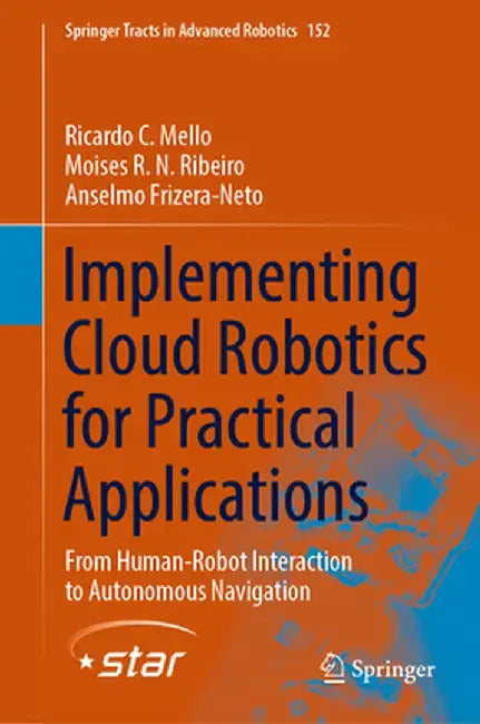 Implementing Cloud Robotics for Practical Applications: From Human-Robot Interaction to Autonomous Navigation by Ricardo C. Mello