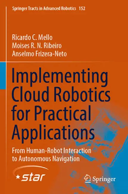 Implementing Cloud Robotics for Practical Applications: From Human-Robot Interaction to Autonomous Navigation by Ricardo C. Mello