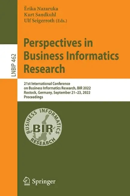 Perspectives in Business Informatics Research: 21st International Conference on Business Informatics Research, Bir 2022, Rostock, Germany, September 2 by Ērika Nazaruka