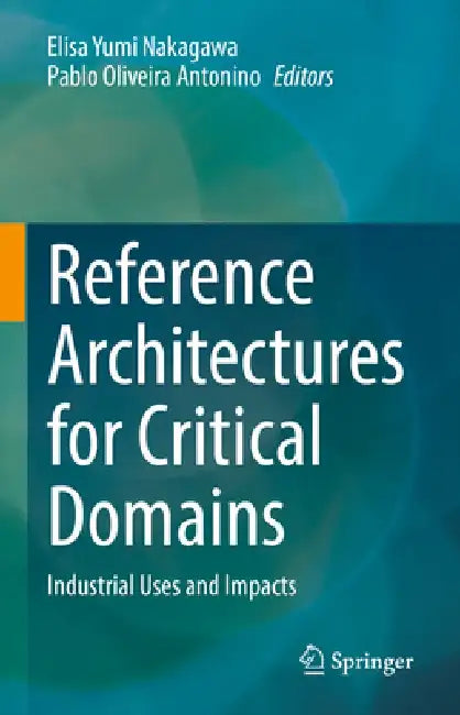 Reference Architectures for Critical Domains: Industrial Uses and Impacts by Elisa Yumi Nakagawa