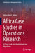 Africa Case Studies in Operations Research: A Closer Look Into Applications and Algorithms by Hatem Masri