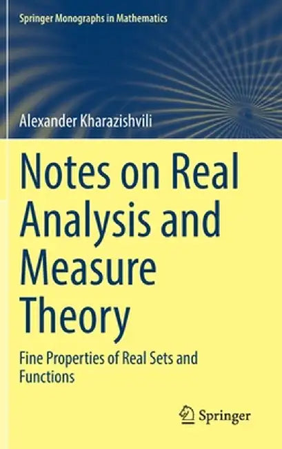 Notes on Real Analysis and Measure Theory: Fine Properties of Real Sets and Functions by Alexander Kharazishvili