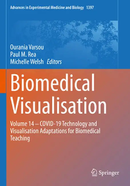 Biomedical Visualisation: Volume 14 ‒ Covid-19 Technology and Visualisation Adaptations for Biomedical Teaching by Ourania Varsou