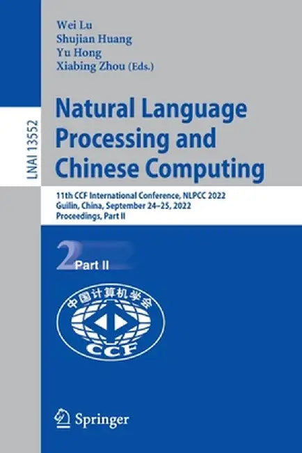 Natural Language Processing and Chinese Computing: 11th Ccf International Conference, Nlpcc 2022, Guilin, China, September 24-25, 2022, Proceedings, P by Wei Lu