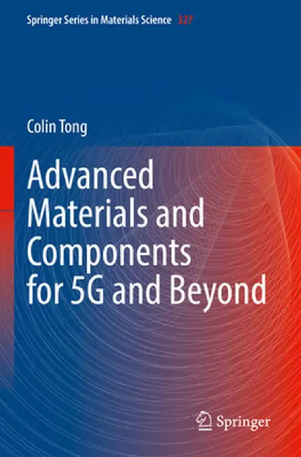 Advanced Materials and Components for 5g and Beyond by Colin Tong