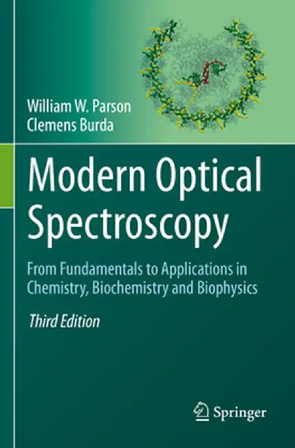 Modern Optical Spectroscopy: From Fundamentals to Applications in Chemistry, Biochemistry and Biophysics by William W. Parson