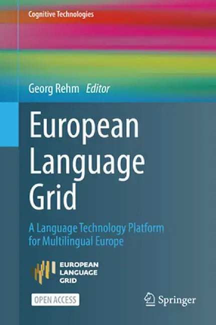 European Language Grid: A Language Technology Platform for Multilingual Europe by Georg Rehm