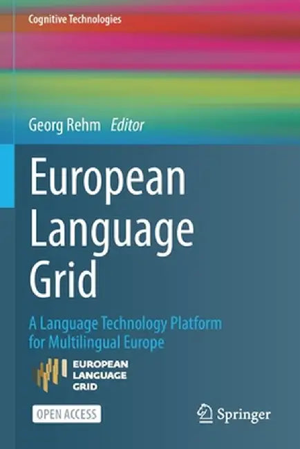 European Language Grid: A Language Technology Platform for Multilingual Europe by Georg Rehm