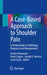 A Case-Based Approach to Shoulder Pain: A Pocket Guide to Pathology, Diagnosis and Management by Jasmin Harounian
