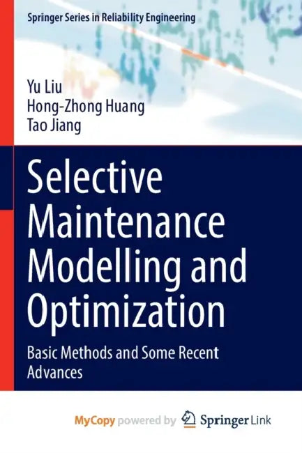 Selective Maintenance Modelling and Optimization: Basic Methods and Some Recent Advances by Mark Wilkins