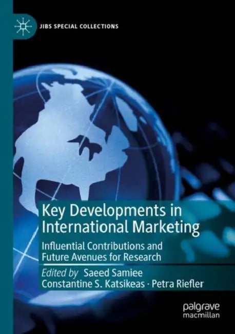 Key Developments in International Marketing: Influential Contributions and Future Avenues for Research by Saeed Samiee