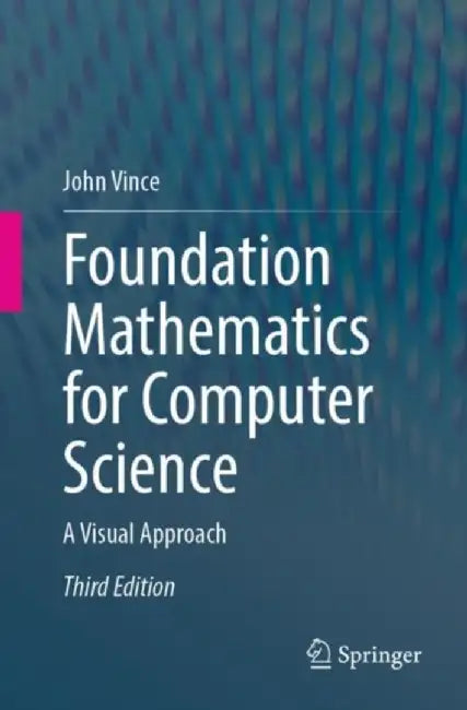 Foundation Mathematics for Computer Science: A Visual Approach by Vince