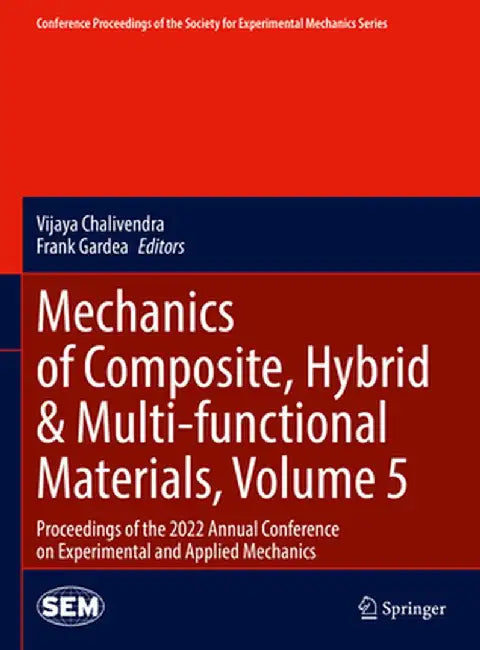 Mechanics of Composite, Hybrid & Multi-Functional Materials, Volume 5: Proceedings of the 2022 Annual Conference on Experimental and Applied Mechanics by Vijaya Chalivendra