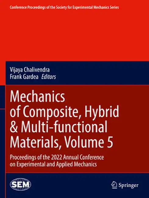 Mechanics of Composite, Hybrid & Multi-Functional Materials, Volume 5: Proceedings of the 2022 Annual Conference on Experimental and Applied Mechanics by Vijaya Chalivendra