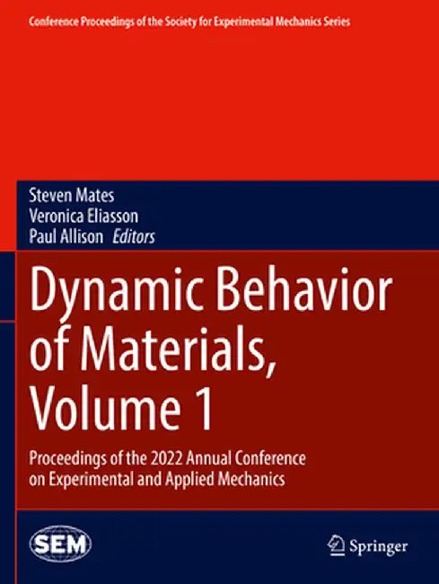 Dynamic Behavior of Materials, Volume 1: Proceedings of the 2022 Annual Conference on Experimental and Applied Mechanics by Steven Mates