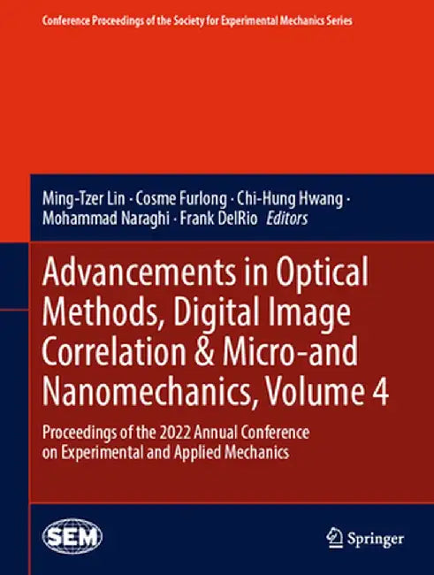 Advancements in Optical Methods, Digital Image Correlation & Micro-And Nanomechanics, Volume 4: Proceedings of the 2022 Annual Conference on Experimen by Ming-Tzer Lin